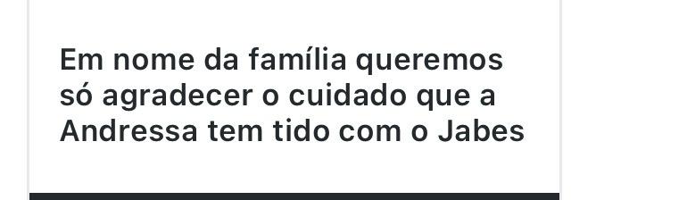 Mensagem: Em nome da família queremos só agradecer o cuidado que a Andressa tem tido.